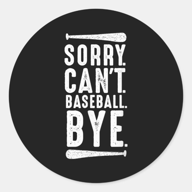 Sorry Can't Baseball Bye  Classic Round Sticker (Front)