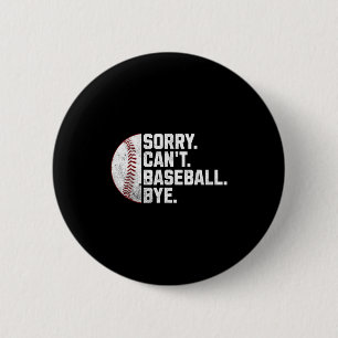 Sorry Can't Baseball Bye Funny Baseball For Men Wo 6 Cm Round Badge