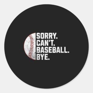 Sorry Can't Baseball Bye Funny Baseball For Men Wo Classic Round Sticker