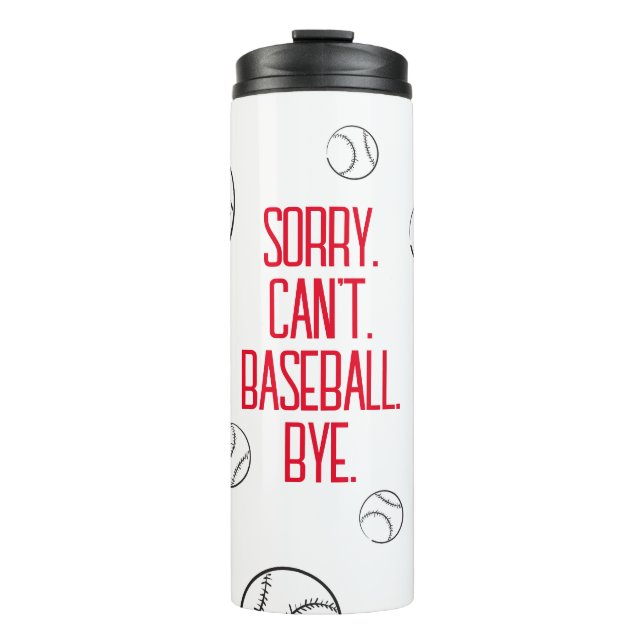 Sorry Can't Baseball Bye Funny Baseball Game Lover Thermal Tumbler (Front)