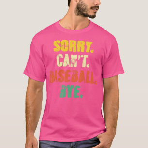 Sorry Cant Baseball Bye Funny Vintage Retro Distre T-Shirt