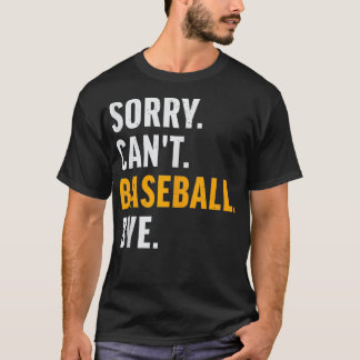 Sorry Cant Baseball Bye Vintage Baseball  T-Shirt