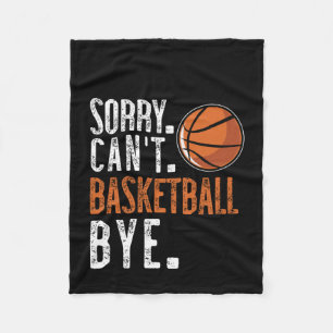 Sorry. Cant. Basketball. Bye. 1 Fleece Blanket