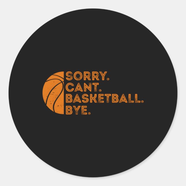 Sorry Cant Basketball Bye Basketball Classic Round Sticker (Front)