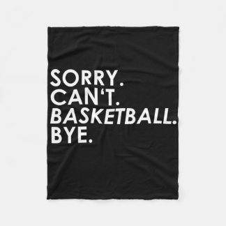Sorry. Can't. Basketball. Bye.  Fleece Blanket