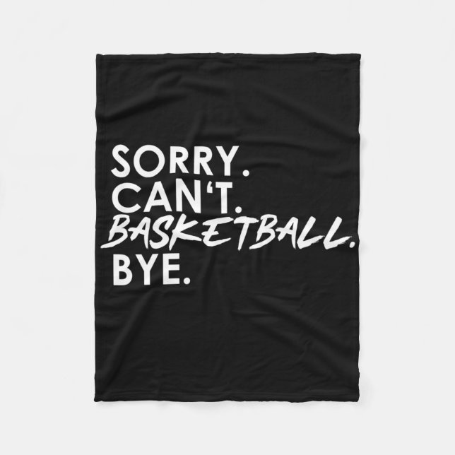 Sorry. Can't. Basketball. Bye.  Fleece Blanket (Front)