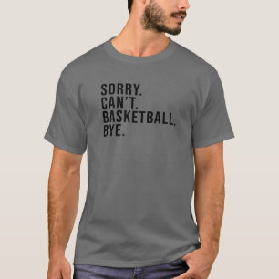 Sorry Can't Basketball Bye Funny Basketball Mom Ga T-Shirt