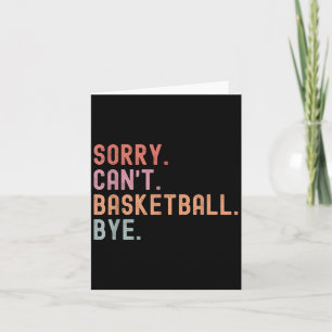 Sorry Can't Basketball Bye, Funny Basketball Playe Card