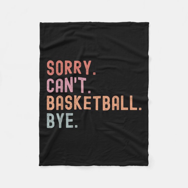 Sorry Can't Basketball Bye, Funny Basketball Playe Fleece Blanket (Front)
