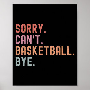 Sorry Can't Basketball Bye, Funny Basketball Playe Poster