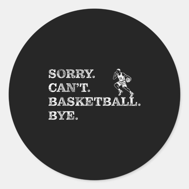 Sorry Can't Basketball Bye - Funny Player  Classic Round Sticker (Front)