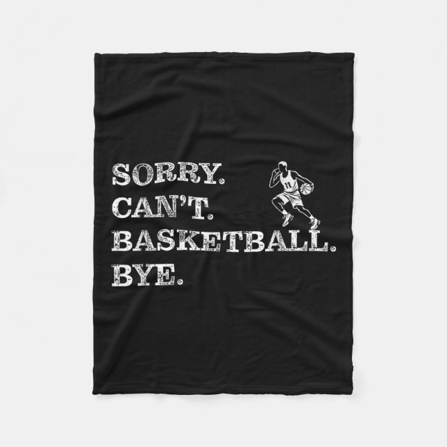 Sorry Can't Basketball Bye - Funny Player  Fleece Blanket (Front)