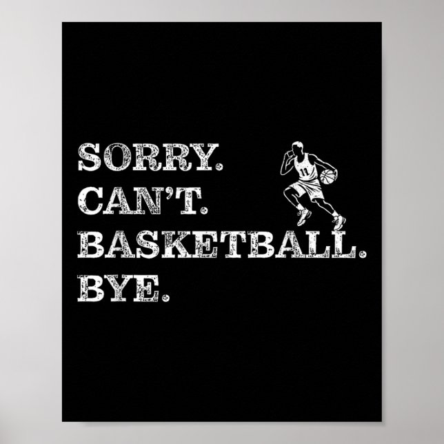 Sorry Can't Basketball Bye - Funny Player  Poster (Front)