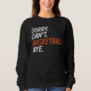 Sorry Can't Basketball Bye Funny Saying Tee for Ba