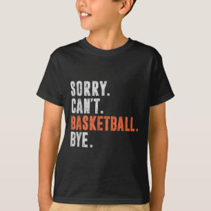 Sorry Can't Basketball Bye Funny Vintage Retro Dis T-Shirt