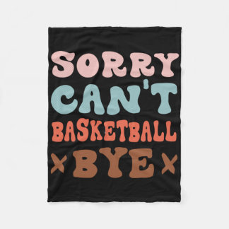 Sorry Can't Basketball Bye Groovy Funny Basketball Fleece Blanket