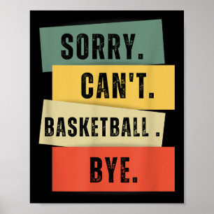 Sorry Can't Basketball Bye Poster