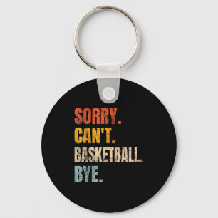 Sorry Can't Basketball Bye Retro Basketball Player Key Ring