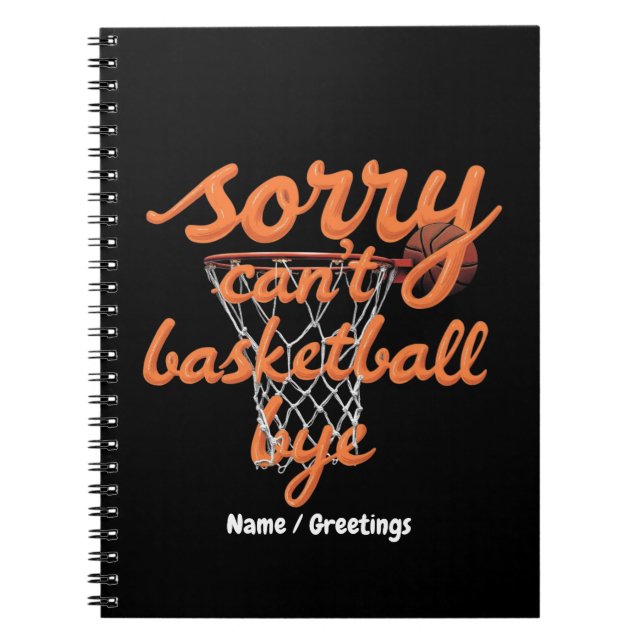 Sorry Can't Basketball Bye The Ultimate Funny  Notebook (Front)