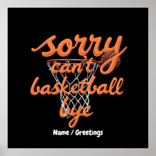 Sorry Can't Basketball Bye The Ultimate Funny Poster