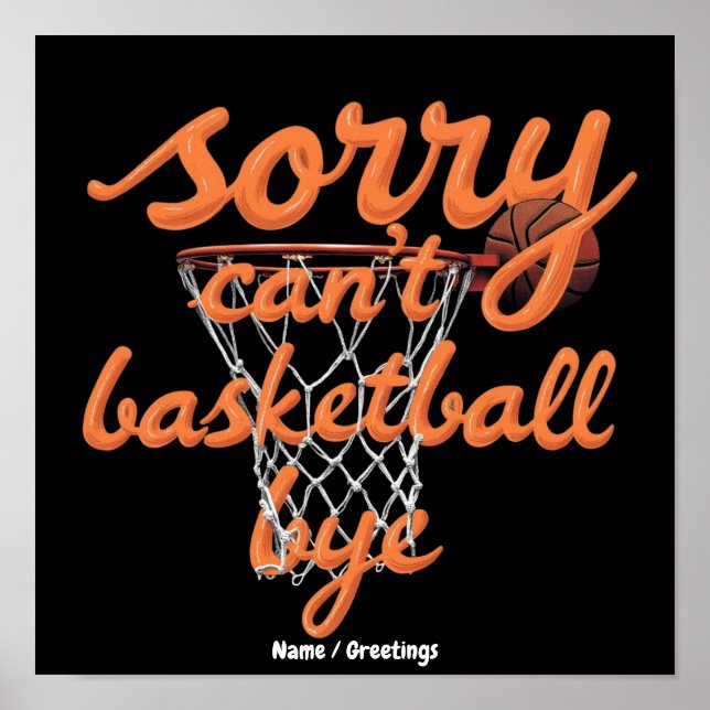 Sorry Can't Basketball Bye The Ultimate Funny  Poster (Front)