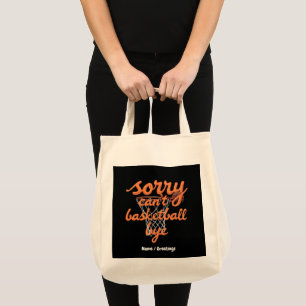 Sorry Can't Basketball Bye The Ultimate Funny Tote Bag