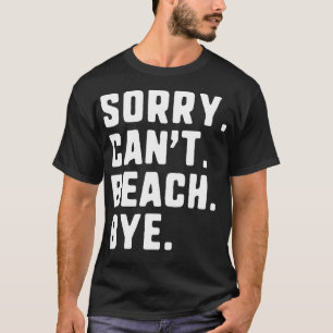 Sorry Cant Beach Bye Funny Summer Vacation  T-Shirt