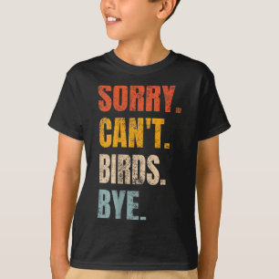 Sorry Can't Birds Bye Retro Bird Lover Cute Birdin T-Shirt
