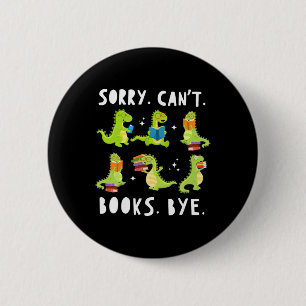 Sorry Can't Books Bye Dinosaur Librarian Bookworm 6 Cm Round Badge