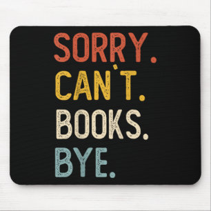 Sorry Can't Books Bye Shirts Funny Books Lovers  Mouse Pad
