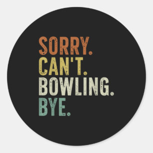 Sorry Can't Bowling Bye Classic Round Sticker
