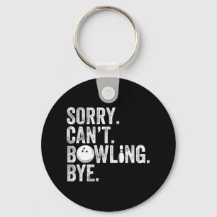 Sorry Can't Bowling Bye Funny Bowling 1 Key Ring