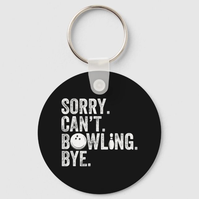 Sorry Can't Bowling Bye Funny Bowling 1  Key Ring (Front)