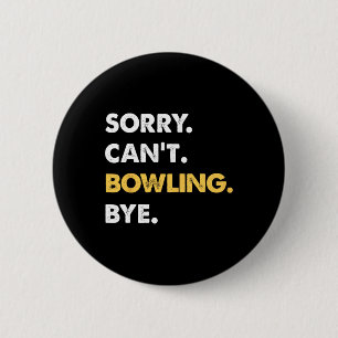 Sorry Can't Bowling Bye Funny Bowling  6 Cm Round Badge