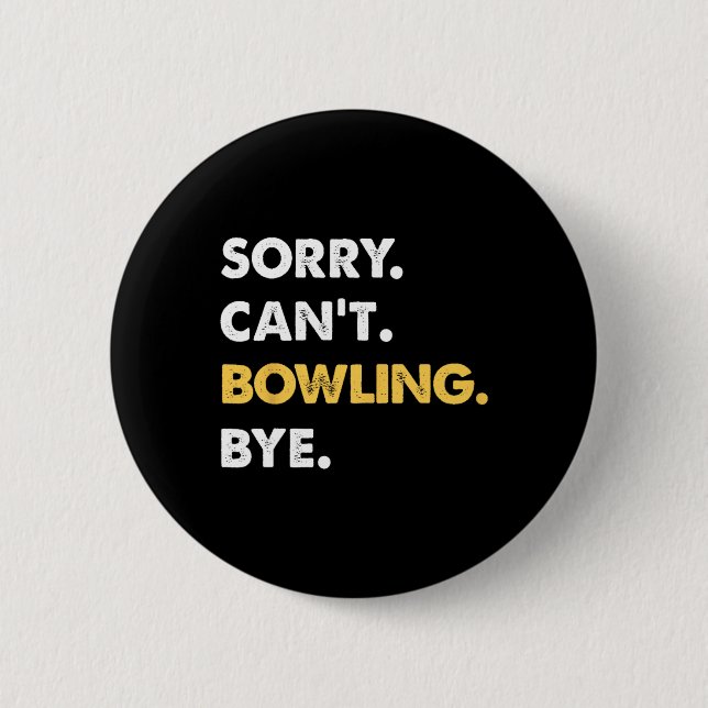 Sorry Can't Bowling Bye Funny Bowling  6 Cm Round Badge (Front)