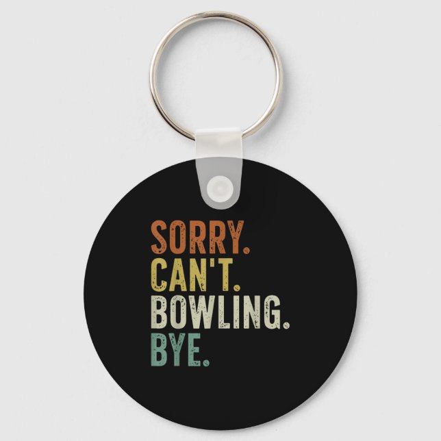 Sorry Can't Bowling Bye  Key Ring (Front)