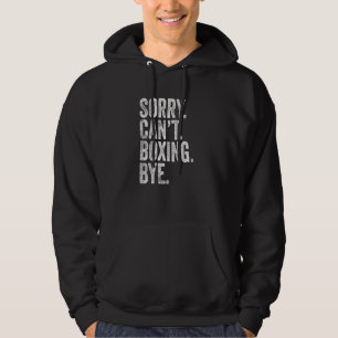 Sorry Can't Boxing Bye Sarcastic Memes Boxing Hoodie