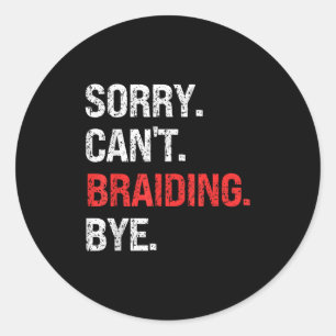 Sorry Can't Braiding Bye Retro Braiding Lovers  Classic Round Sticker