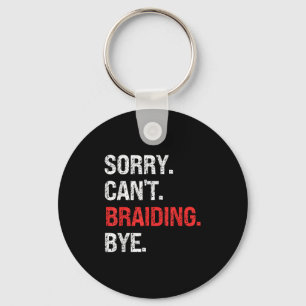 Sorry Can't Braiding Bye Retro Braiding Lovers  Key Ring