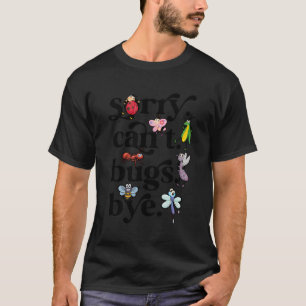 Sorry Can'T Bugs Bye Bug Catcher Bug Catching T-Shirt