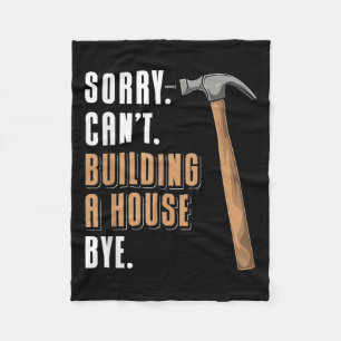 Sorry Can't Building A House Bye House Builder  Fleece Blanket