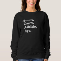 Sorry Can't Bye   Aikido