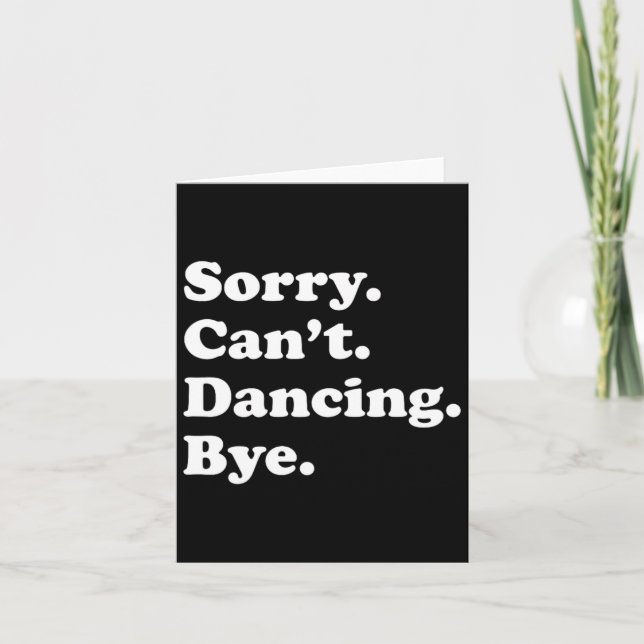 Sorry Can't Bye - Funny Dancing  Card (Front)