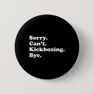 Sorry Can't Bye - Funny Kickboxing 6 Cm Round Badge
