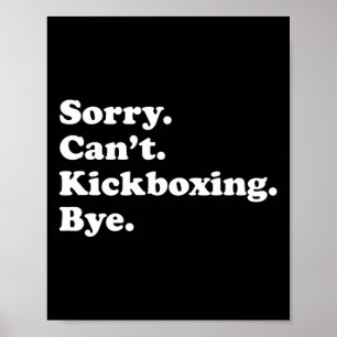 Sorry Can't Bye - Funny Kickboxing Poster