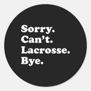 Sorry Can't Bye - Funny Lacrosse 1  Classic Round Sticker
