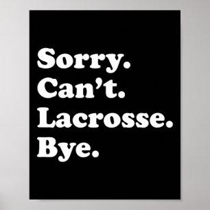 Sorry Can't Bye - Funny Lacrosse 1 Poster