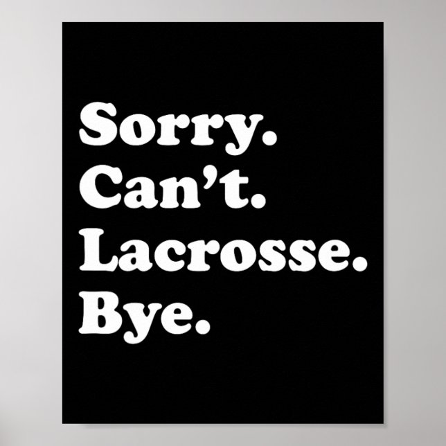 Sorry Can't Bye - Funny Lacrosse 1  Poster (Front)