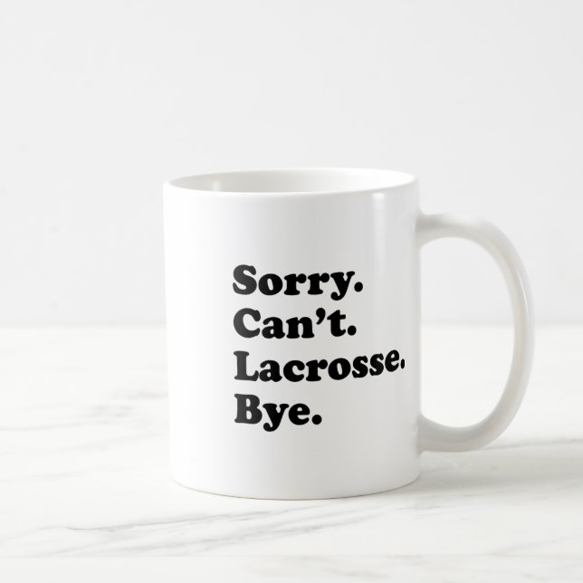 Sorry Can't Bye - Funny Lacrosse  Coffee Mug (Right)