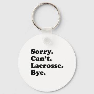 Sorry Can't Bye - Funny Lacrosse Key Ring